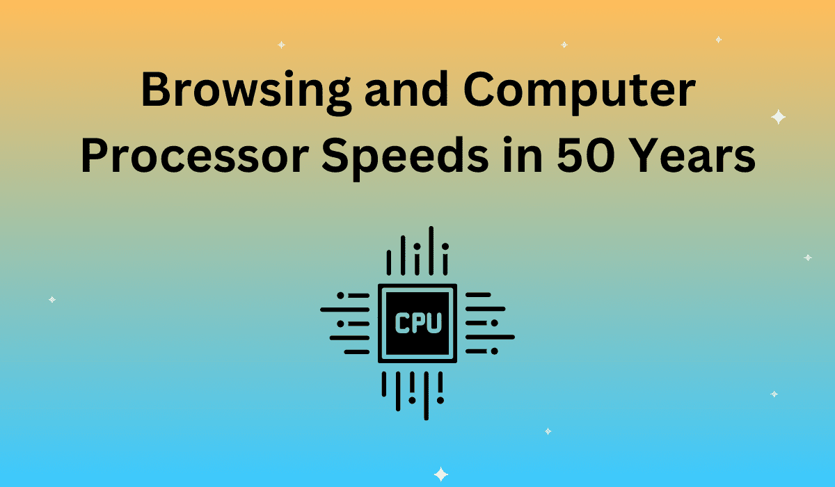 Browsing and Computer Processor Speeds in 50 Years