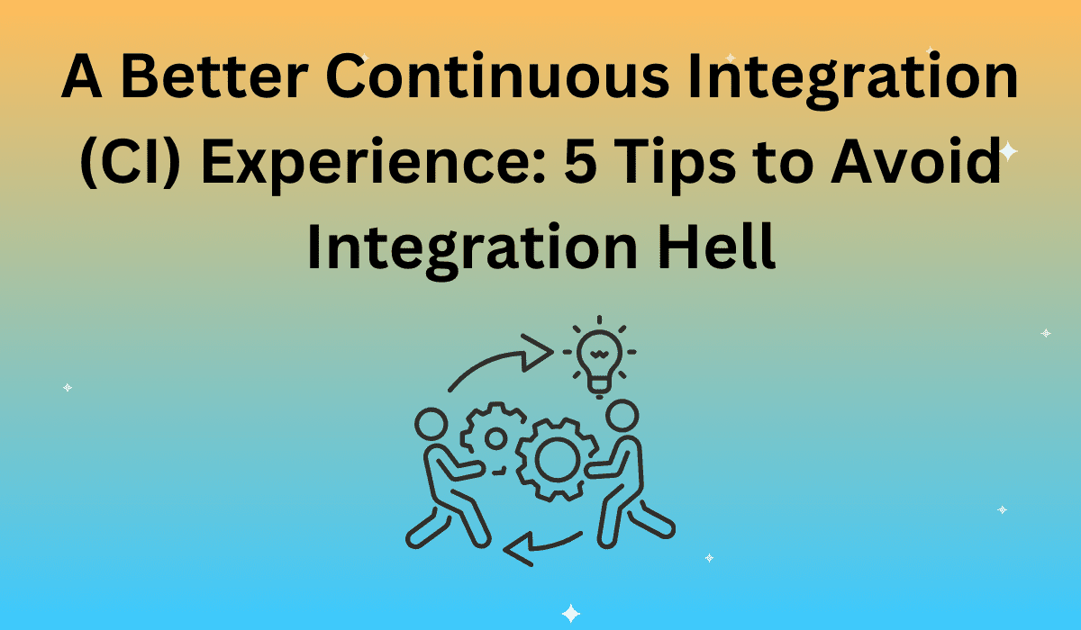 5 Tips to Avoid Integration Hell