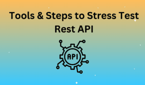 Tools & Steps to Stress Test Rest API