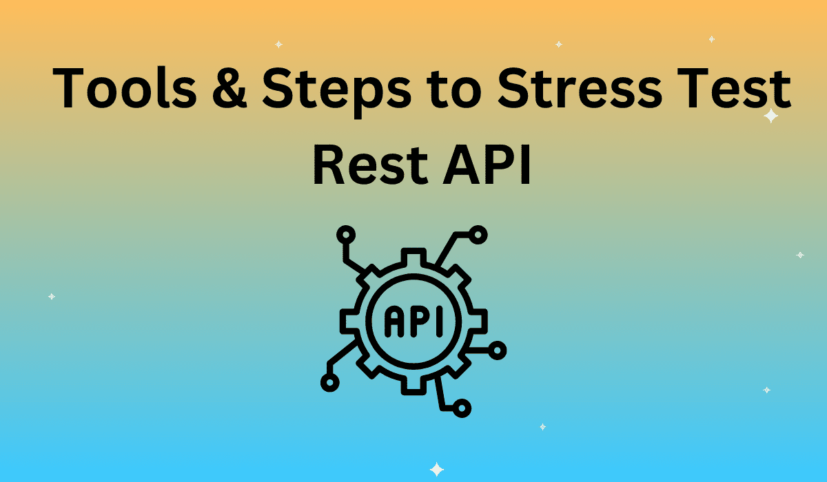Tools & Steps to Stress Test Rest API