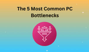 PC Bottlenecks