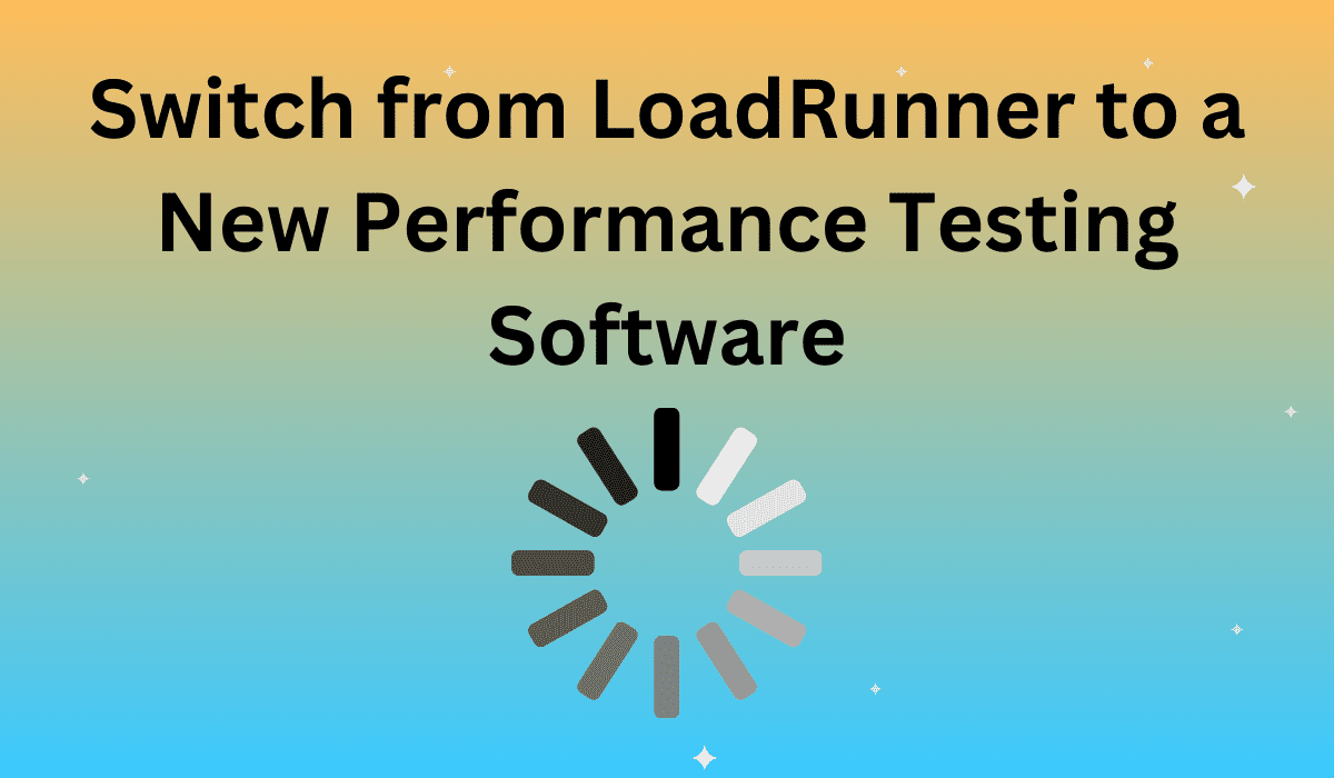 Switch from LoadRunner to a New Performance Testing Software