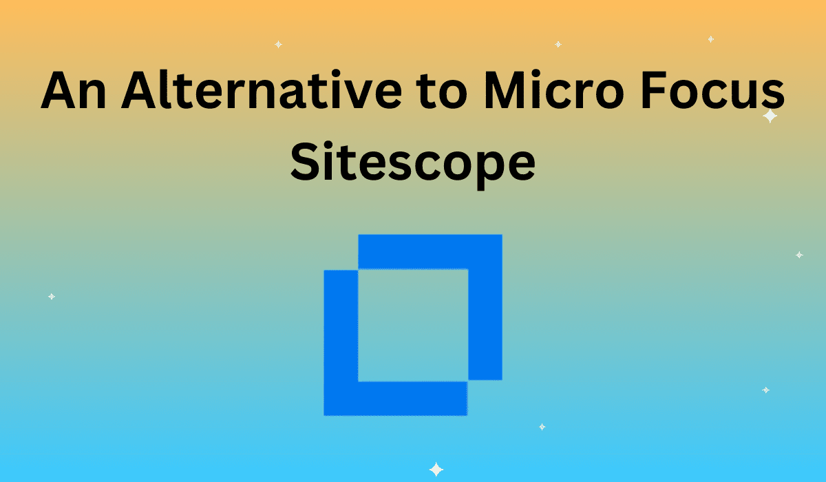 An Alternative to Micro Focus Sitescope