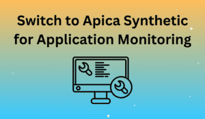 Switch to Apica Synthetic for Application Monitoring