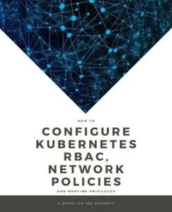 How to Configure Kubernetes RBAC, Network Policies, and Runtime Privileges