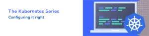 Configuring Kubernetes RBAC, Network Policies, and Runtime Privileges