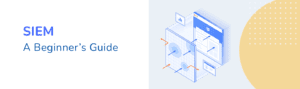 A Beginner's Guide to SIEM