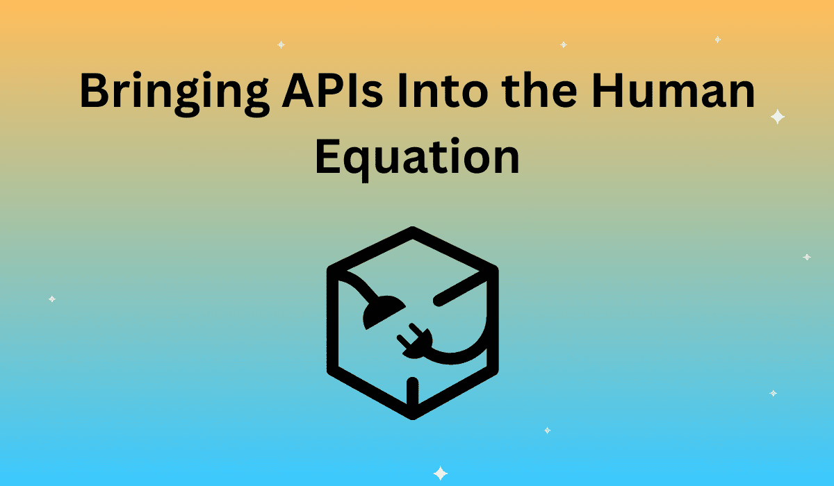 Bringing APIs Into the Human Equation