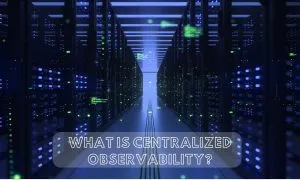 Centralized Observability