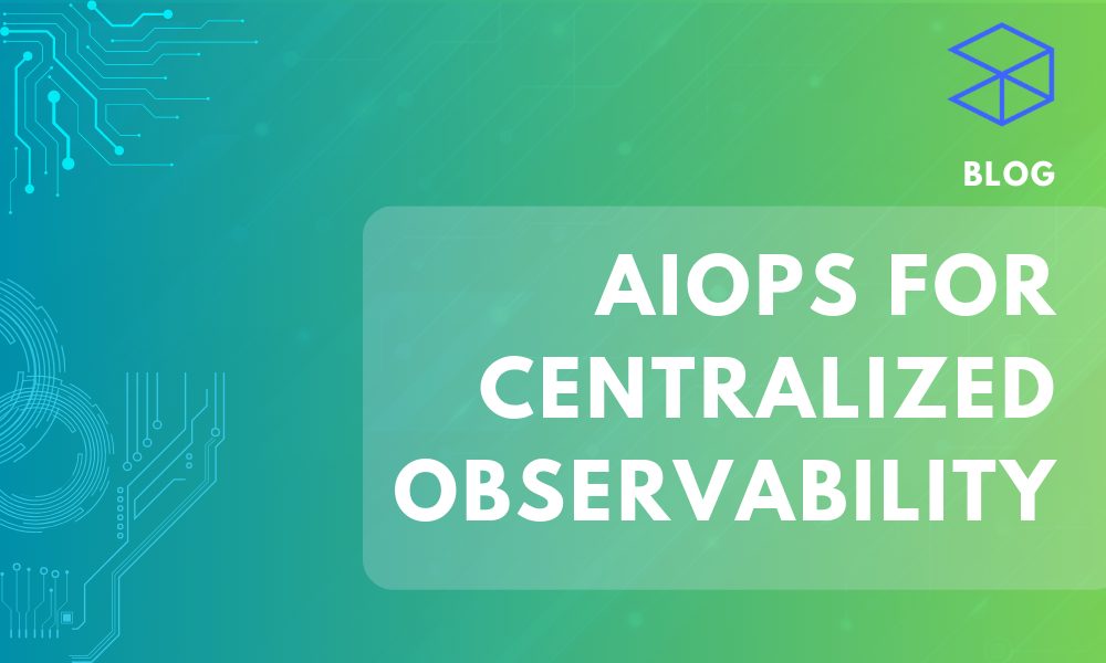 AIOPS for Centralized Observability