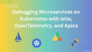 Debugging-Microservices-on-Kubernetes-with-Istio-OpenTelemetry-and-Apica