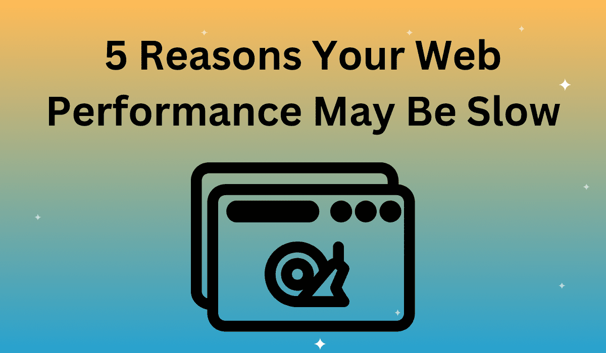 5 Reasons Your Web Performance May Be Slow