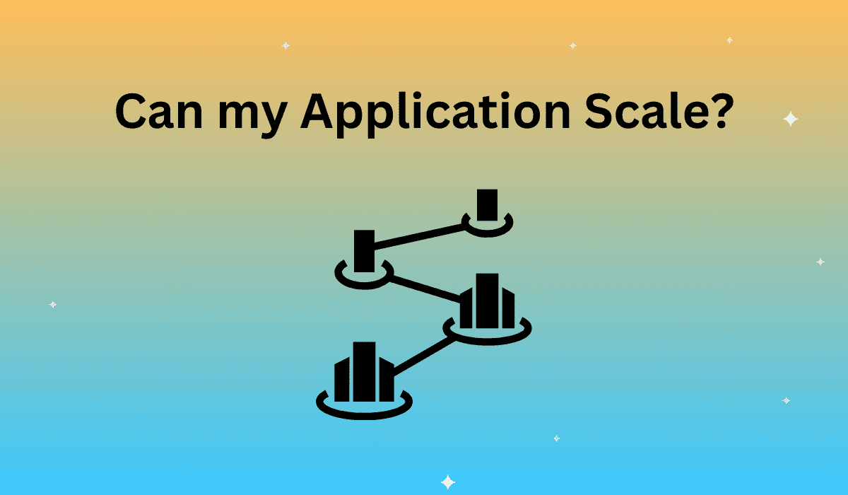 Can my Application Scale?