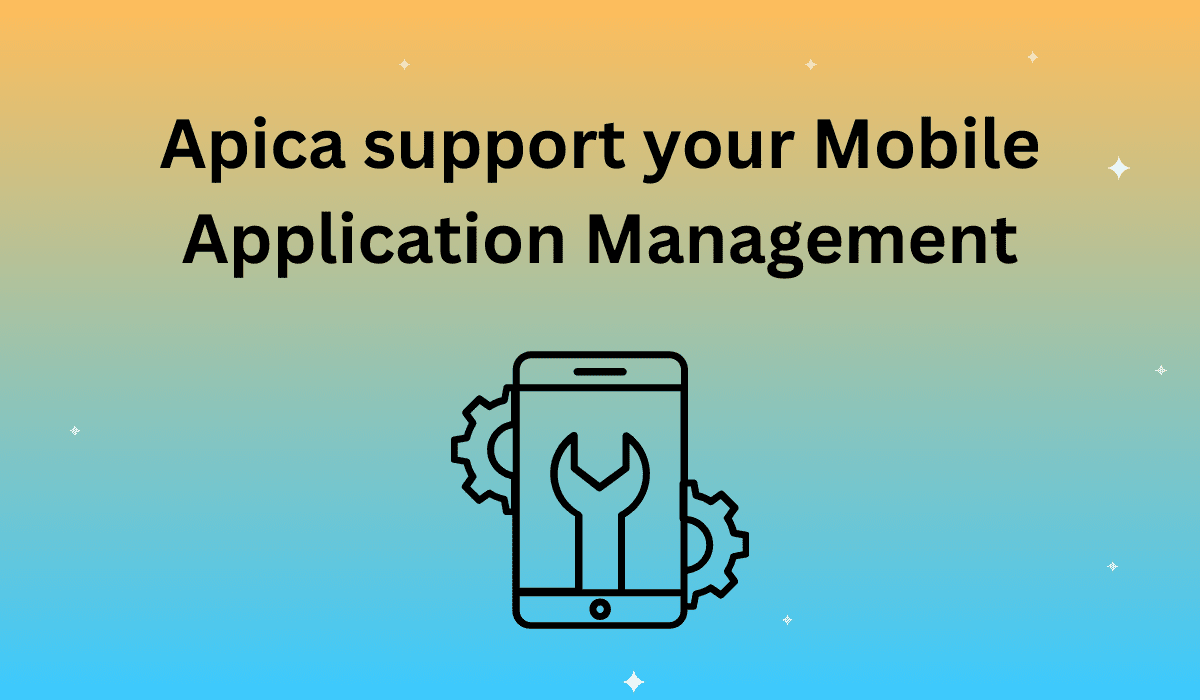 Apica support your Mobile Application Management