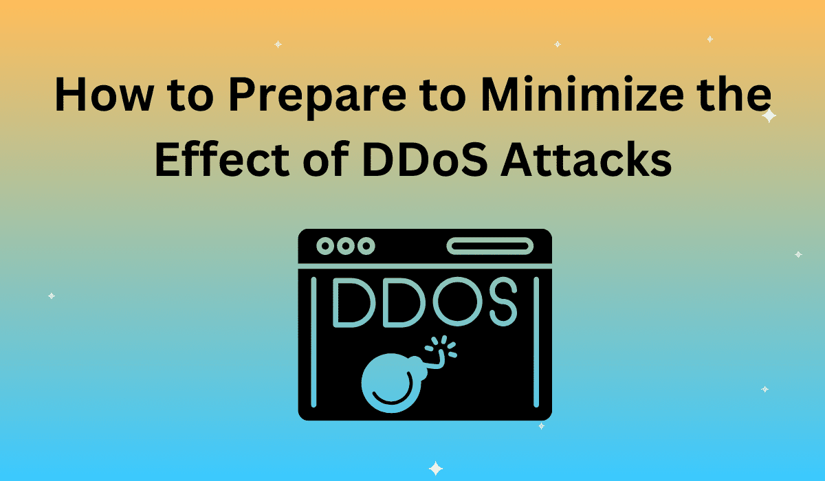 How to Prepare to Minimize the Effect of DDoS Attacks