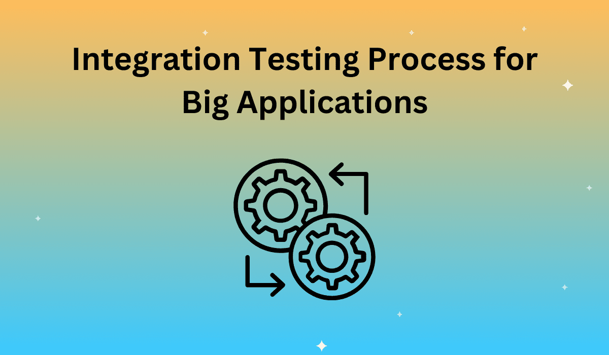 Integration Testing Process for Big Applications