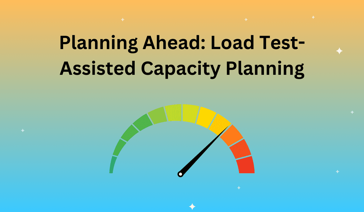 Planning Ahead Load Test-Assisted Capacity Planning
