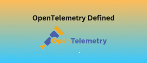 OpenTelemetry Defined& opentelemetry tracing example & opentelemetrycollector
