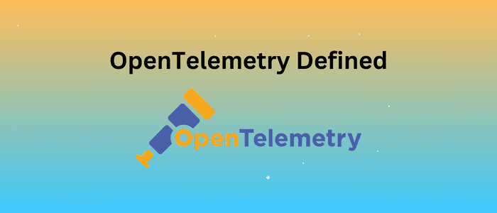 OpenTelemetry Defined