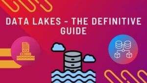 Data Lakes: A Comprehensive Guide