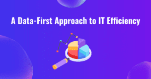 A Data-First Approach to IT Efficiency