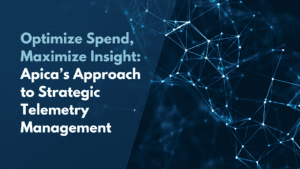 Optimize Spend, Maximize Insight: Apica’s Approach to Strategic Telemetry Management
