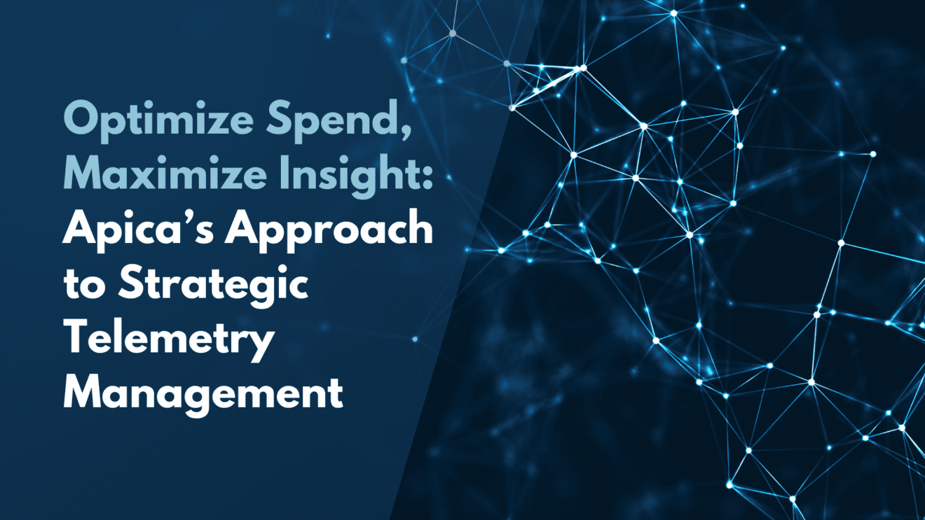 Optimize Spend, Maximize Insight: Apica’s Approach to Strategic Telemetry Management